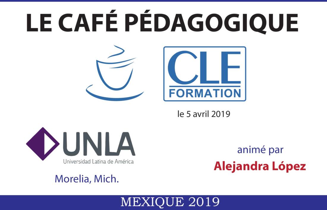 Café Pédagogique CLE Formation 2019 : « Techniques de classe pour les productions écrite et orale » – Morelia, Mich.