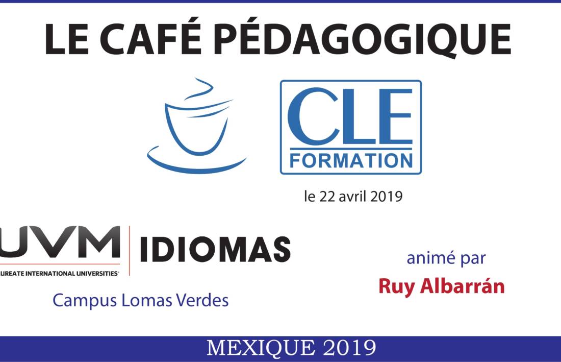 Café Pédagogique CLE Formation 2019 : « Techniques de classe pour les productions écrite et orale » – UVM Lomas Verdes